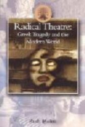 Radical Theatre - Greek Tragedy in the Modern World - HARDBACK