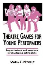 Theatre Games for Young Performers - Improvisations and Exercises for Developing Acting Skills