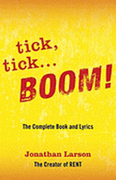 Tick Tick ... Boom! - The Complete Script and Lyrics