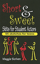 Short & Sweet Skits for Student Actors - 55 Sketches for Teens