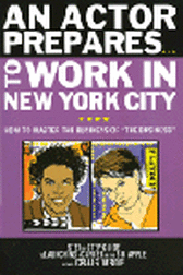 An Actor Prepares ... to Work in New York City - How to Master the Business of The Business