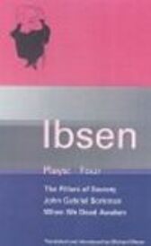Ibsen Plays 4 - The Pillars of Society & John Gabriel Borkman & When We Dead Awake