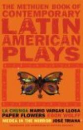 The Methuen Book of Latin American Plays - La Chunga by Mario Vargas Llosal & Paper Flowers by Egon Wolf & Medae in the Mirror by Jose Triana