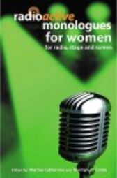 Radioactive Monologues for Women for Radio & Stage and Screen
