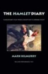 The Hamlet Diary - Shakespeare's Play from Conception to Opening Night - includes Performance Text