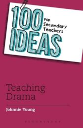 100 Ideas for Secondary Teachers Teaching Drama