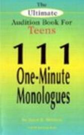 The Ultimate Audition Book for Teens - 111 One-Minute Monologues - VOLUME ONE