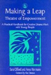 Making a Leap - Theatre of Empowerment - A Practical Handbook for Creative Drama Work with Young People