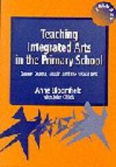 Teaching Integrated Arts in the Primary School - Dance & Drama & Music and the Visual Arts