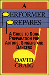 A Performer Prepares - A Guide to Song Preparation for Actors, Singers and Dancers