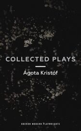 Agota Kristof - Collected Plays