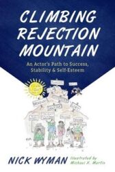 Climbing Rejection Mountain - An Actor's Path to Success, Stability, and Self-Esteem