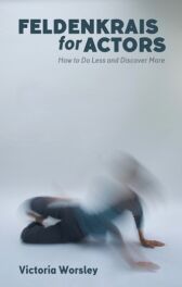 Feldenkrais for Actors - How to Do Less and Discover More