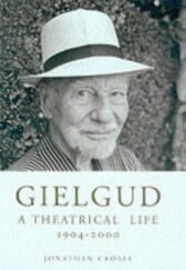 Gielgud - A Theatrical Life 1904-2000