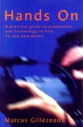 Hands On - A Practical Guide to Production and Technologies in Film & TV and New Media