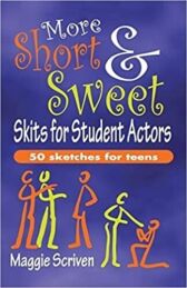 More Short & Sweet Skits for Student Actors - Fifty Sketches for Teens
