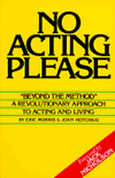 No Acting Please - A Revolutionary Approach to Acting and Living