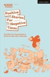 Positive Stories For Negative Times - Five Plays for Young People