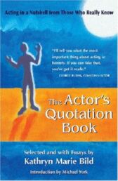 The Actor's Quotation Book - Acting in a Nutshell from Those Who Really Know