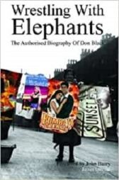 Wrestling With Elephants - The Authorised Biography of Don Black