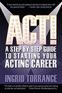 ACT! - A Step by Step Guide to Starting your Acting Career