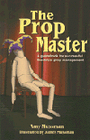 The Prop Master - A Guidebook for Successful Theatrical Prop Management