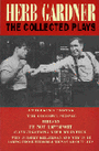 Herb Gardner - The Collected Plays - A Thousand Clowns & I'm Not Rappaport & More