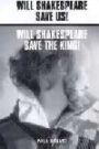 Will Shakespeare Save Us? & Will Shakespeare Save The King!