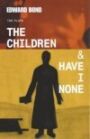 The Children & Have I None