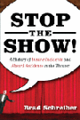 Stop the Show! - A History of Insane Incidents and Absurd Accidents in the Theater