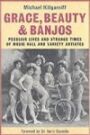 Grace Beauty and Banjos - Peculiar Lives and Strange Times of Music Hall and Variety Artistes