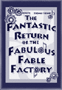 The Fantastic Return of the Fabulous Fable Factory