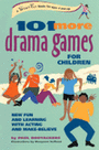 101 More Drama Games for Children - New Fun and Learning with Acting and Make-Believe