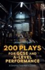 200 Plays for GCSE and A-Level Performance - A Drama Teacher's Guide