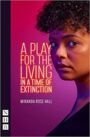 A Play for the Living in a Time of Extinction