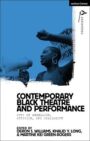 Contemporary Black Theatre and Performance - Acts of Rebellion, Activism, and Solidarity