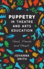 Puppetry in Theatre and Arts Education - Head, Hands and Heart