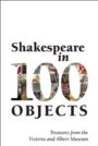 Shakespeare in 100 Objects - Treasures from the Victoria and Albert Museum