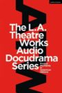 The L.A. Theatre Works Audio Docudrama Series - Pivotal Moments in American History